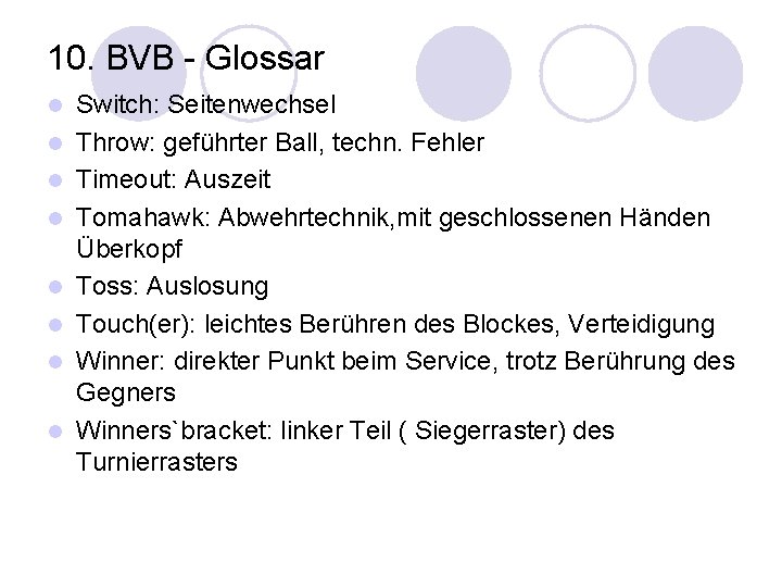 10. BVB - Glossar l l l l Switch: Seitenwechsel Throw: geführter Ball, techn.