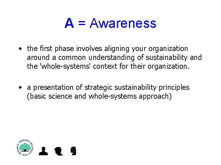 A = Awareness • the first phase involves aligning your organization around a common