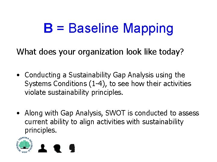 B = Baseline Mapping What does your organization look like today? • Conducting a