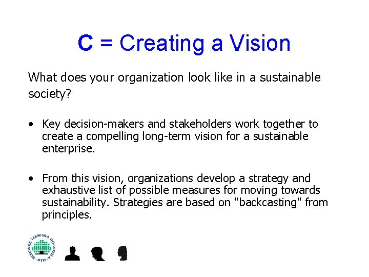 C = Creating a Vision What does your organization look like in a sustainable