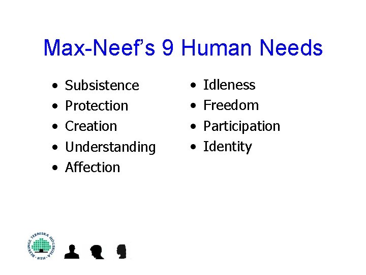 Max-Neef’s 9 Human Needs • • • Subsistence Protection Creation Understanding Affection • •
