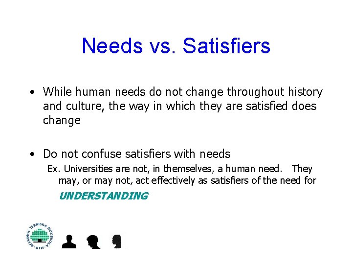 Needs vs. Satisfiers • While human needs do not change throughout history and culture,