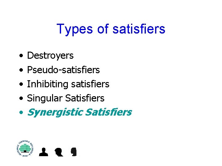 Types of satisfiers • • • Destroyers Pseudo-satisfiers Inhibiting satisfiers Singular Satisfiers Synergistic Satisfiers