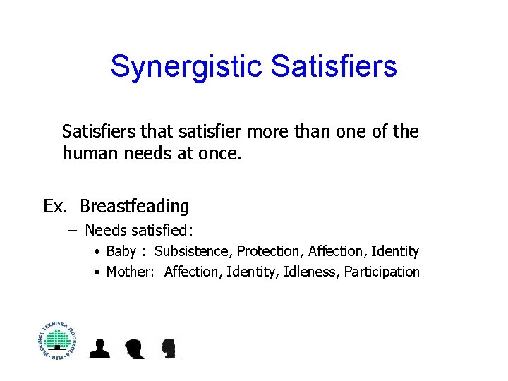 Synergistic Satisfiers that satisfier more than one of the human needs at once. Ex.