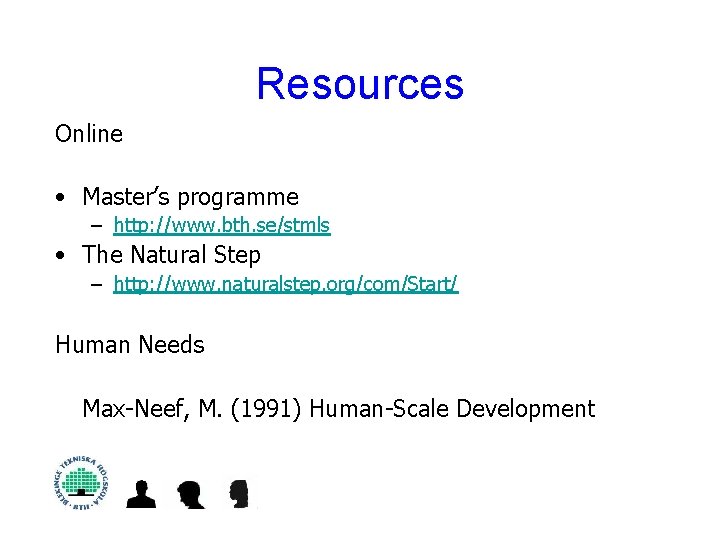 Resources Online • Master’s programme – http: //www. bth. se/stmls • The Natural Step