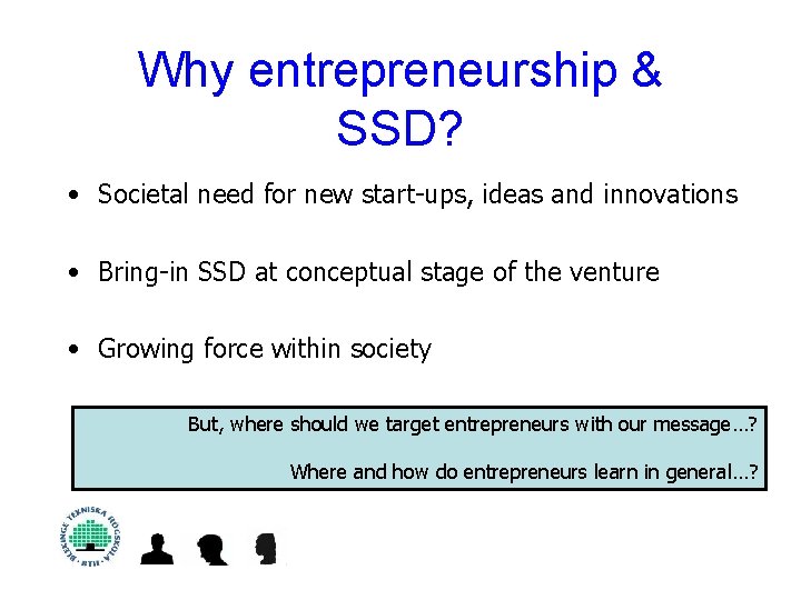 Why entrepreneurship & SSD? • Societal need for new start-ups, ideas and innovations •