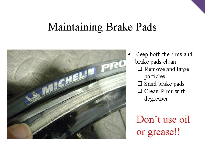 Maintaining Brake Pads • Keep both the rims and brake pads clean q Remove