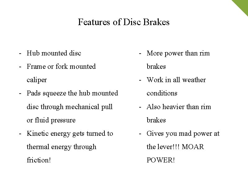 Features of Disc Brakes - Hub mounted disc - Frame or fork mounted caliper