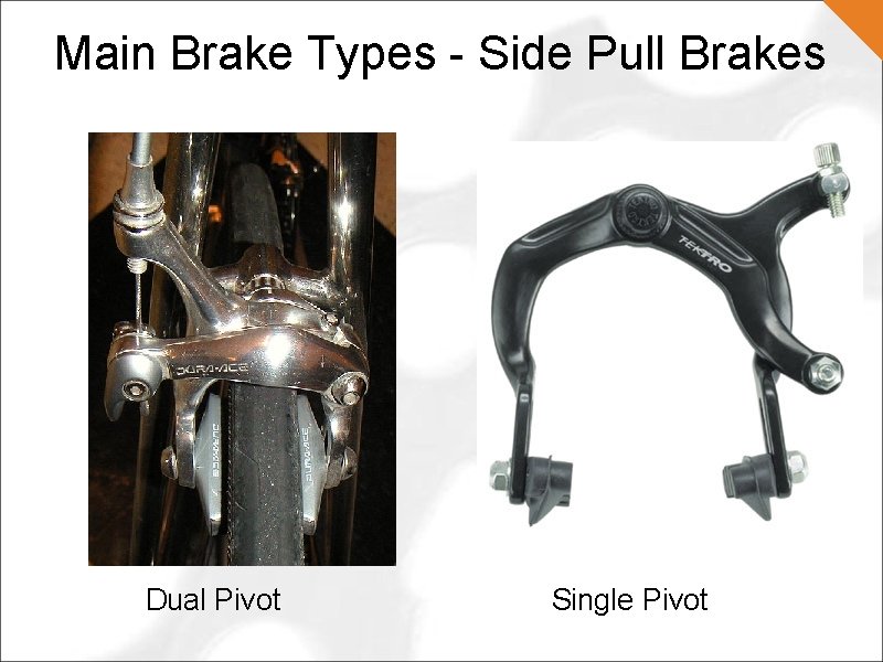 Main Brake Types - Side Pull Brakes Dual Pivot Single Pivot 