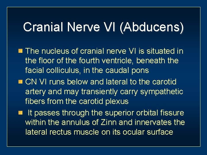 Cranial Nerve VI (Abducens) The nucleus of cranial nerve VI is situated in the