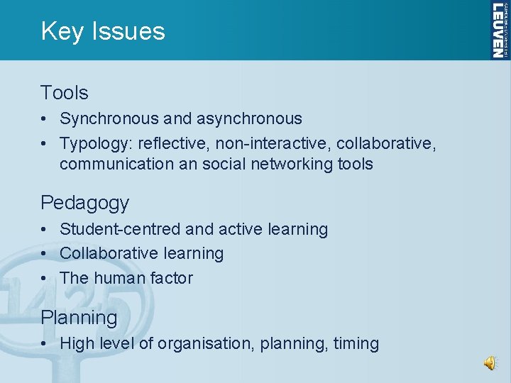 Key Issues Tools • Synchronous and asynchronous • Typology: reflective, non-interactive, collaborative, communication an