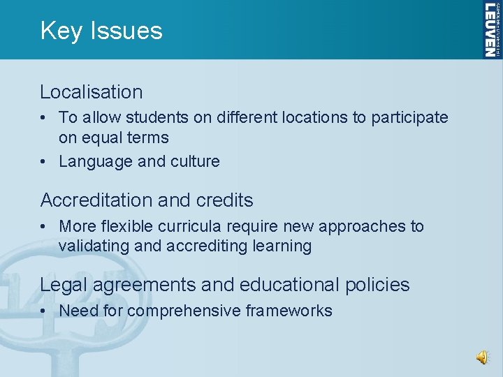 Key Issues Localisation • To allow students on different locations to participate on equal