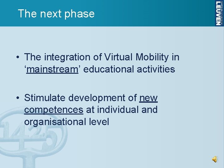 The next phase • The integration of Virtual Mobility in ‘mainstream’ educational activities •