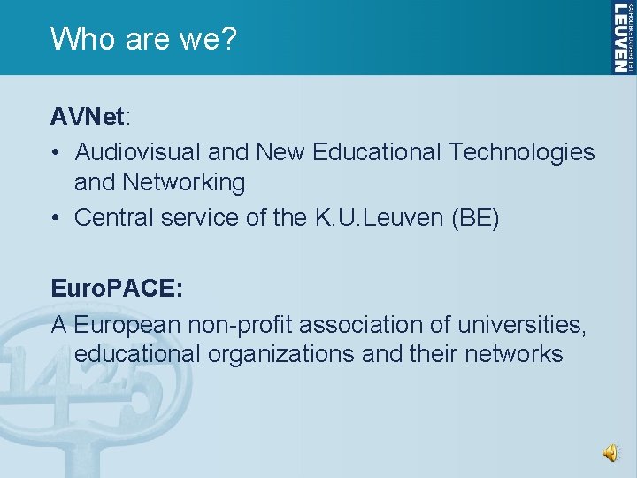 Who are we? AVNet: • Audiovisual and New Educational Technologies and Networking • Central