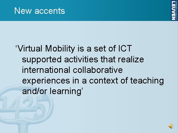 New accents ‘Virtual Mobility is a set of ICT supported activities that realize international