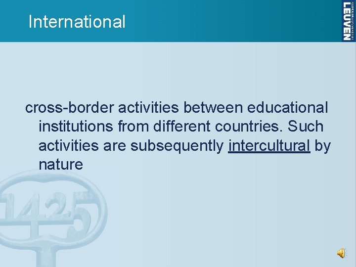 International cross-border activities between educational institutions from different countries. Such activities are subsequently intercultural