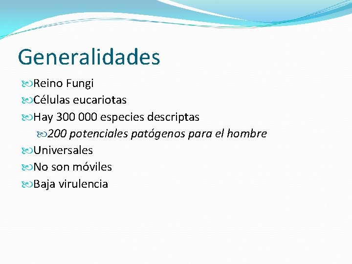 Generalidades Reino Fungi Células eucariotas Hay 300 000 especies descriptas 200 potenciales patógenos para