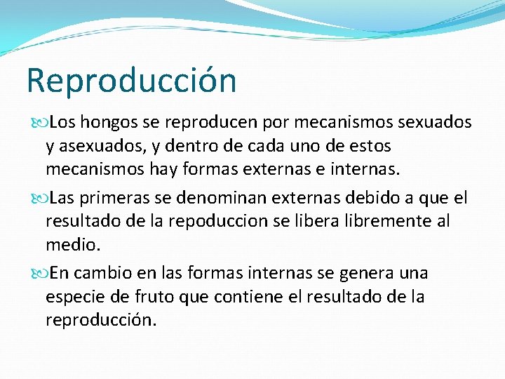 Reproducción Los hongos se reproducen por mecanismos sexuados y asexuados, y dentro de cada