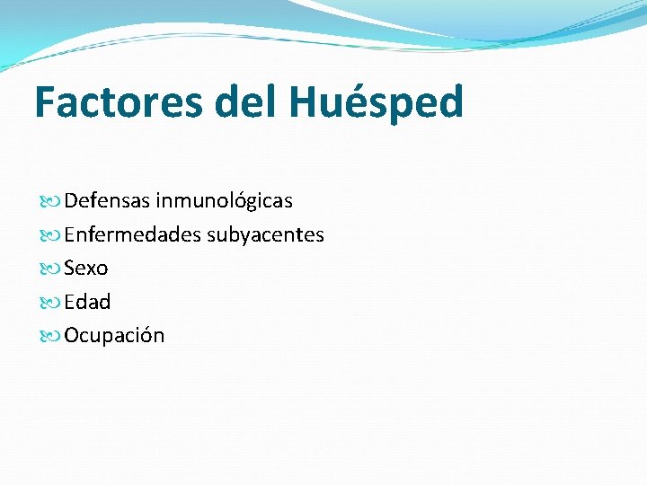 Factores del Huésped Defensas inmunológicas Enfermedades subyacentes Sexo Edad Ocupación 