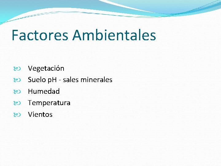 Factores Ambientales Vegetación Suelo p. H - sales minerales Humedad Temperatura Vientos 
