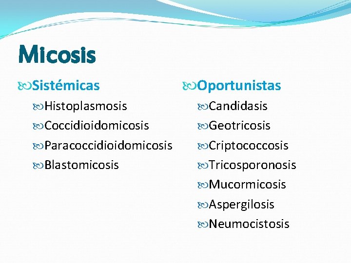Micosis Sistémicas Oportunistas Histoplasmosis Candidasis Coccidioidomicosis Geotricosis Paracoccidioidomicosis Criptococcosis Blastomicosis Tricosporonosis Mucormicosis Aspergilosis Neumocistosis