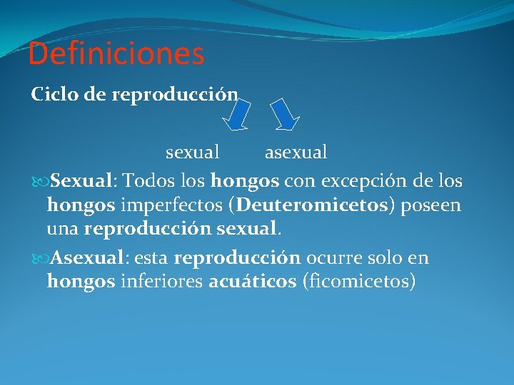 Definiciones Ciclo de reproducción sexual asexual Sexual: Todos los hongos con excepción de los