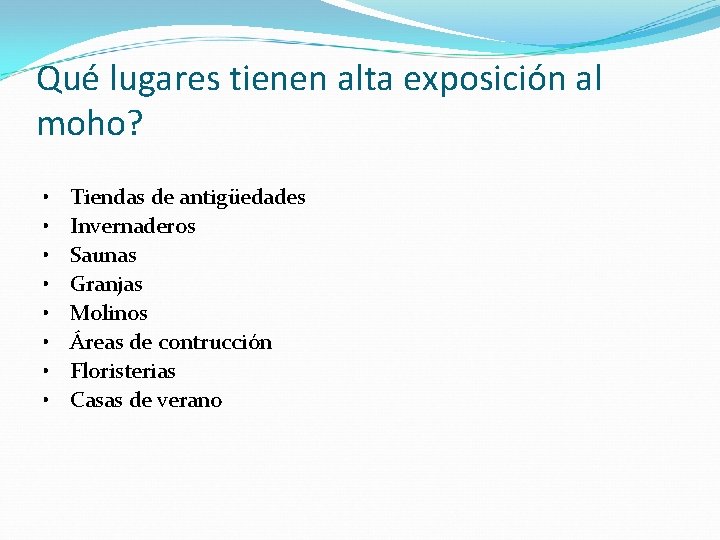 Qué lugares tienen alta exposición al moho? • • Tiendas de antigüedades Invernaderos Saunas