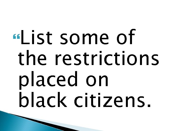  List some of the restrictions placed on black citizens. 