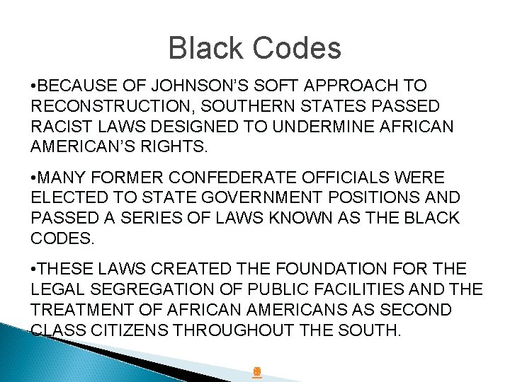 Black Codes • BECAUSE OF JOHNSON’S SOFT APPROACH TO RECONSTRUCTION, SOUTHERN STATES PASSED RACIST