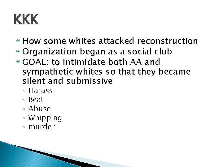 KKK How some whites attacked reconstruction Organization began as a social club GOAL: to