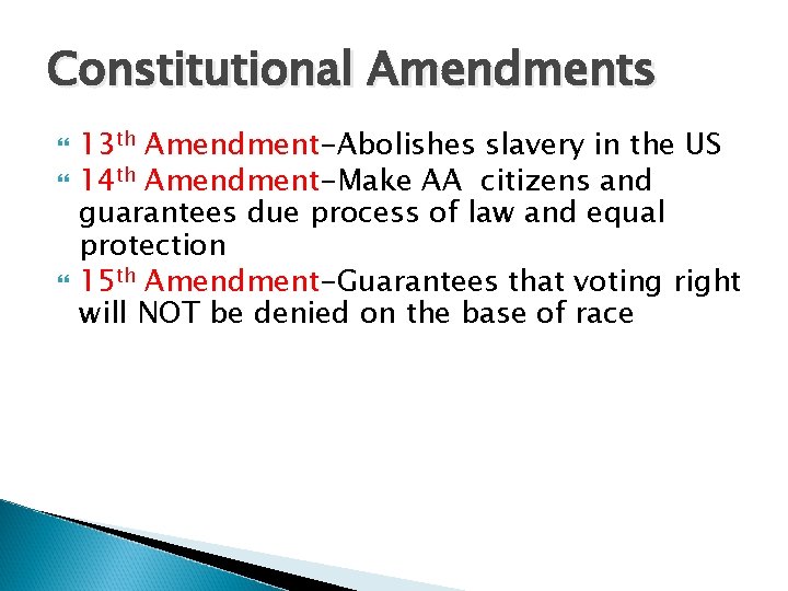 Constitutional Amendments 13 th Amendment-Abolishes slavery in the US 14 th Amendment-Make AA citizens