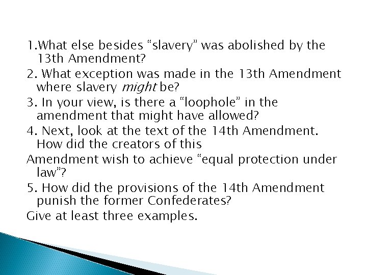 1. What else besides “slavery” was abolished by the 13 th Amendment? 2. What