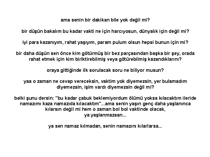 ama senin bir dakikan bile yok değil mi? bir düşün bakalım bu kadar vakti