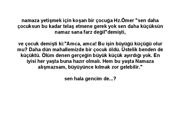 namaza yetişmek için koşan bir çocuğa Hz. Ömer "sen daha çocuksun bu kadar telaş