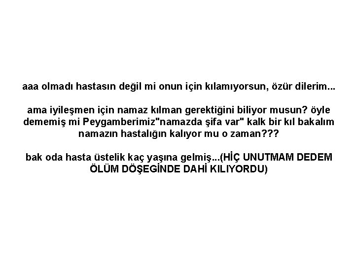 aaa olmadı hastasın değil mi onun için kılamıyorsun, özür dilerim. . . ama iyileşmen