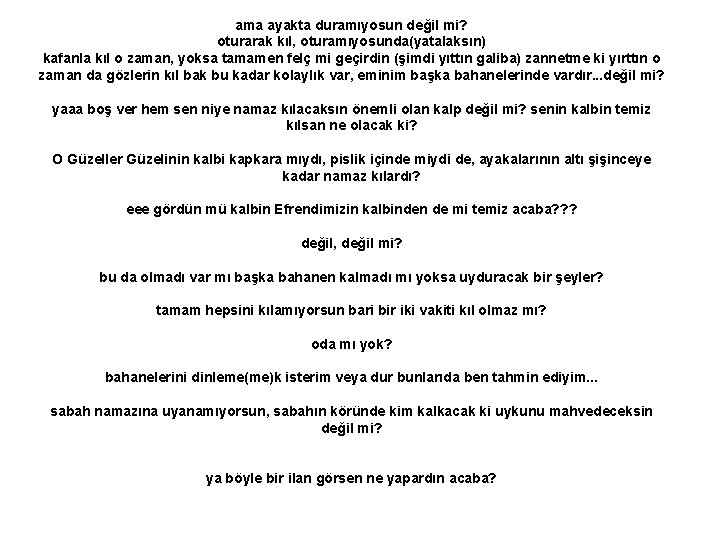 ama ayakta duramıyosun değil mi? oturarak kıl, oturamıyosunda(yatalaksın) kafanla kıl o zaman, yoksa tamamen