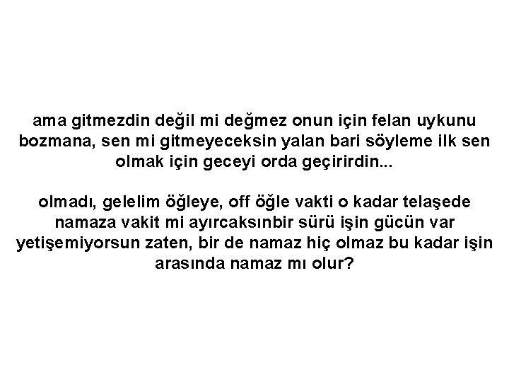 ama gitmezdin değil mi değmez onun için felan uykunu bozmana, sen mi gitmeyeceksin yalan
