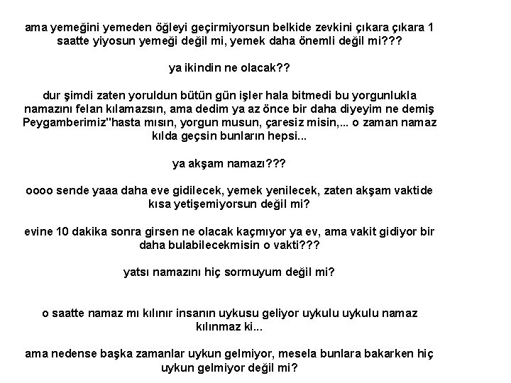 ama yemeğini yemeden öğleyi geçirmiyorsun belkide zevkini çıkara 1 saatte yiyosun yemeği değil mi,