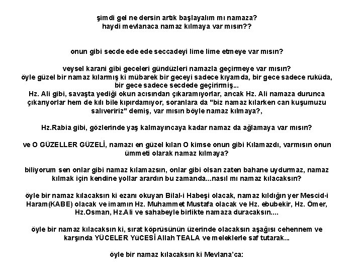 şimdi gel ne dersin artık başlayalım mı namaza? haydi mevlanaca namaz kılmaya var mısın?