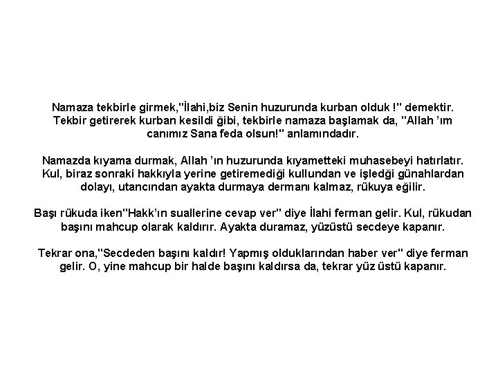 Namaza tekbirle girmek, "İlahi, biz Senin huzurunda kurban olduk !" demektir. Tekbir getirerek kurban