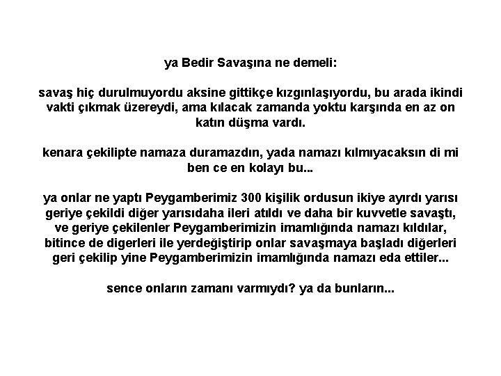 ya Bedir Savaşına ne demeli: savaş hiç durulmuyordu aksine gittikçe kızgınlaşıyordu, bu arada ikindi