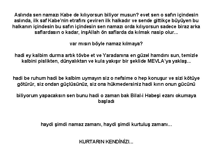 Aslında sen namazı Kabe de kılıyorsun biliyor musun? evet sen o safın içindesin aslında,