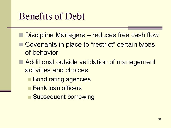 Benefits of Debt n Discipline Managers – reduces free cash flow n Covenants in