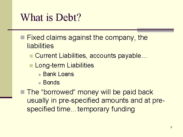 What is Debt? n Fixed claims against the company, the liabilities Current Liabilities, accounts