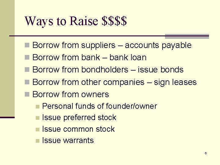 Ways to Raise $$$$ n Borrow from suppliers – accounts payable n Borrow from