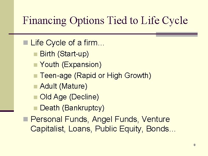 Financing Options Tied to Life Cycle n Life Cycle of a firm… n Birth
