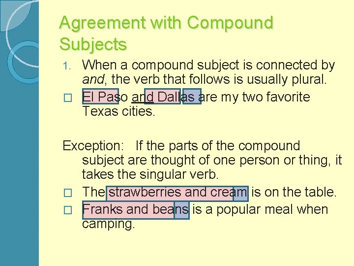 Agreement with Compound Subjects When a compound subject is connected by and, the verb