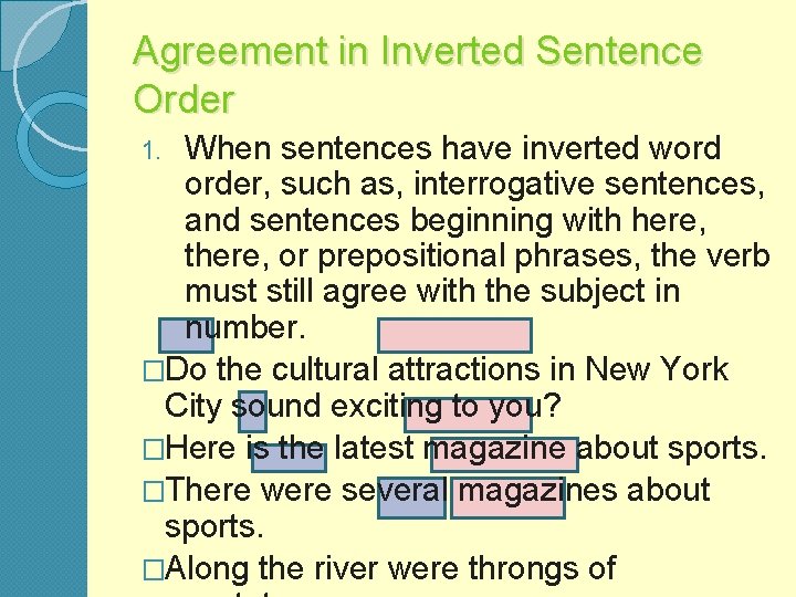 Agreement in Inverted Sentence Order When sentences have inverted word order, such as, interrogative