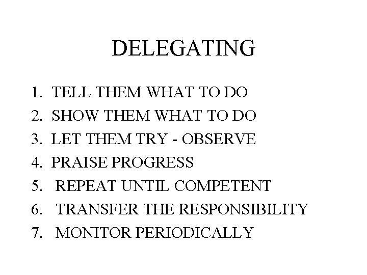 DELEGATING 1. 2. 3. 4. 5. 6. 7. TELL THEM WHAT TO DO SHOW