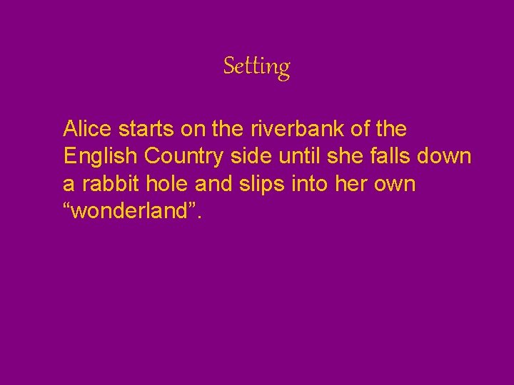 Setting Alice starts on the riverbank of the English Country side until she falls